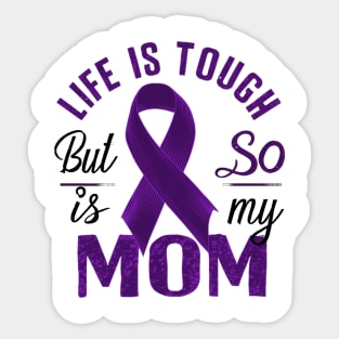 Life Is Tough But So Is My Mom Sticker